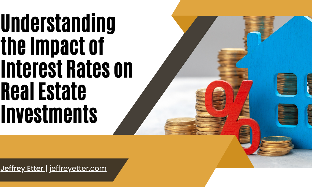 Understanding the Impact of Interest Rates on Real Estate Investments